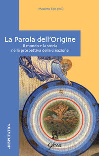 La Parola dell'origine. Il mondo e la storia nella prospettiva della creazione - M. Epis