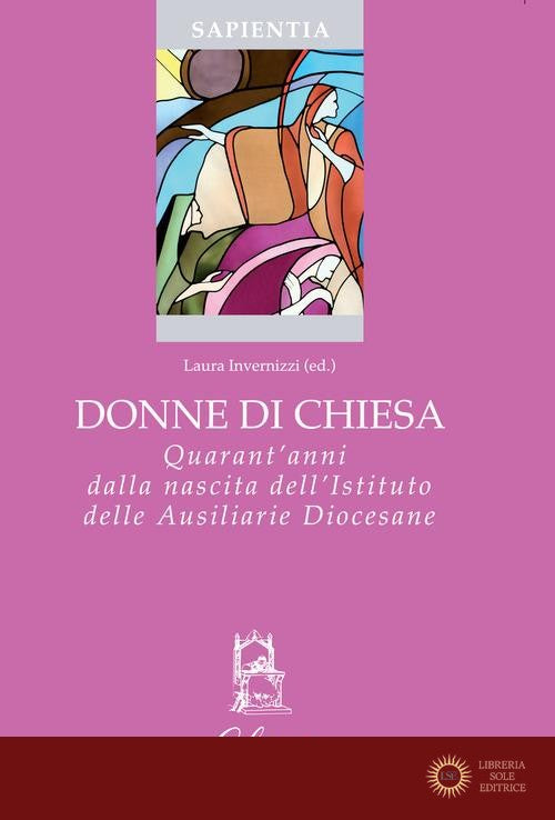 Donne di Chiesa. Quarant'anni dalla nascita dell'Istituto delle Ausiliarie Diocesane - L. Invernizzi