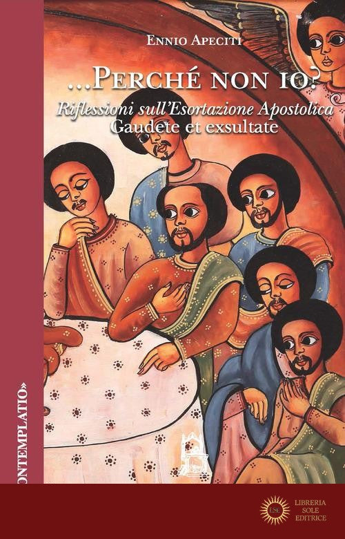 Perché non io. Riflessioni sull'esortazione apostolica Gaudete et exsultate - Ennio Apeciti