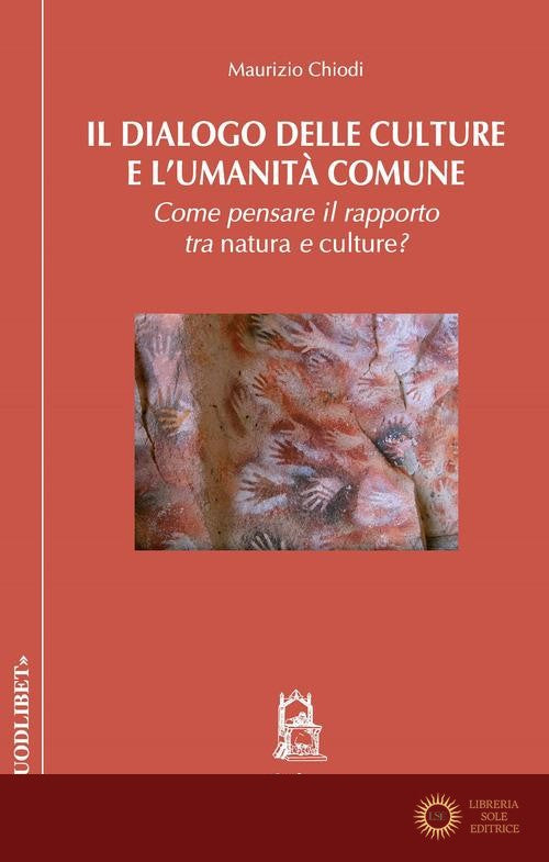 Il dialogo delle culture e l'umanità comune. Come pensare il rapporto tra natura e culture? - Maurizio Chiodi