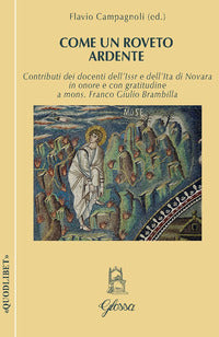 Come un roveto ardente. Contributi dei docenti dell'Issr e dell'Ita di Novara in onore di mons. Franco Giulio Brambilla per il compimento dei suoi 75 anni - F. Campagnoli