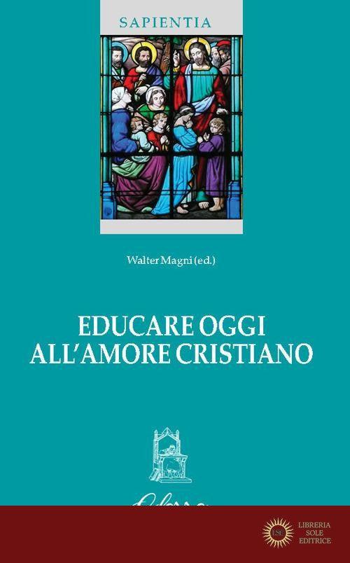 Educare oggi all'amore cristiano - W. Magni