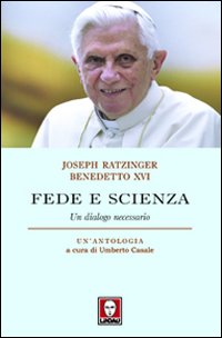 Fede e scienza. Un dialogo necessario - Benedetto XVI (Joseph Ratzinger)