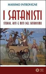 I satanisti. Storia, riti e miti del satanismo - Massimo Introvigne