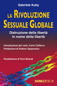 La rivoluzione sessuale globale. Distruzione della libertà in nome della libertà - Gabriele Kuby