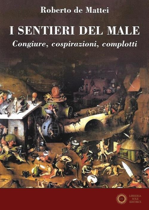 I sentieri del male. Congiure, cospirazioni, complotti - Roberto De Mattei