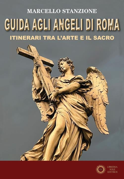 Guida agli angeli di Roma. Itinerari tra l'arte e il sacro - Marcello Stanzione