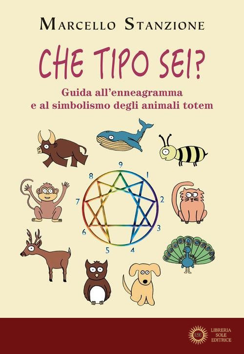 Che tipo sei? Guida all'ennegramma e al simbolismo degli animali totem - Marcello Stanzione