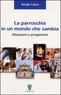La parrocchia in un mondo che cambia. Situazioni e prospettive - Sergio Lanza