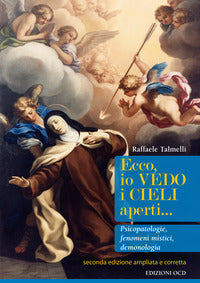 Ecco, io vedo i cieli aperti... Pscicopatologie, fenomeni mistici, demonologia. Ediz. ampliata - Raffaele Talmelli