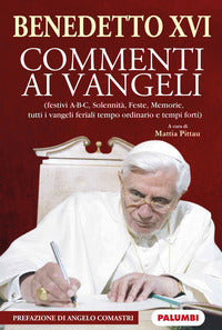 Commenti ai Vangeli. Festivi A-B-C, solennità, feste, memorie, tutti i vangeli feriali tempo ordinario e tempi forti. Ediz. plastificata - Benedetto XVI (Joseph Ratzinger)
