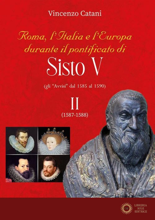 Roma, l'italia e l'europa durante il pontificato di Sisto V. Gli «Avvisi» dal 1585 al 1590 vol. 2 - Vincenzo Catani