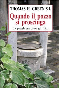 Quando il pozzo si prosciuga. La preghiera oltre gli inizi - Thomas H. Green