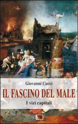 Il fascino del male. I vizi capitali - Giovanni Cucci