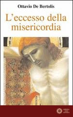 L'eccesso della misericordia. I primi nove venerdì del mese nell'anno della misericordia - Ottavio De Bertolis