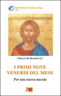 I primi nove venerdì del mese. Per una nuova nascita - Ottavio De Bertolis