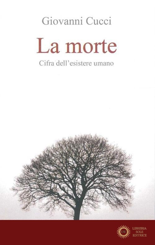 La morte. Cifra dell'esistere umano - Giovanni Cucci