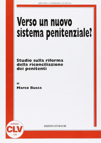 Verso un nuovo sistema penitenziale? Studio sulla riforma della riconciliazione dei penitenti - Marco Busca