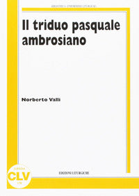 Il Triduo pasquale ambrosiano - Norberto Valli