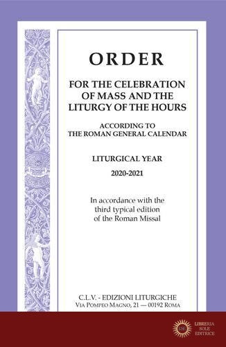 Order for the celebration of mass and the liturgy of the Hours according to the Roman General Calendar. Liturgical Year 2020-2021. In accordance with the third typic