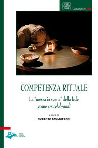 Competenza rituale. La «messa in scena» della fede come ars celebrandi - R. Tagliaferri