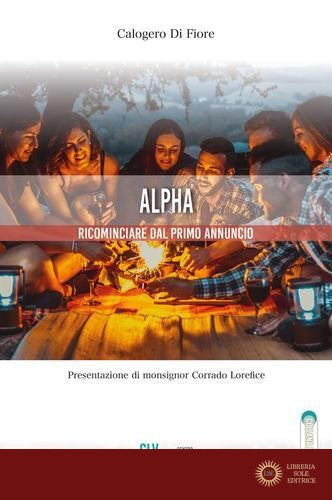 Alpha. Ricominciare dal primo annuncio - Calogero Di Fiore