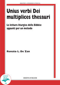 Unius verbi Dei multiplices thesauri. La lettura liturgica della Bibbia: appunti per un metodo - Renato L. De Zan
