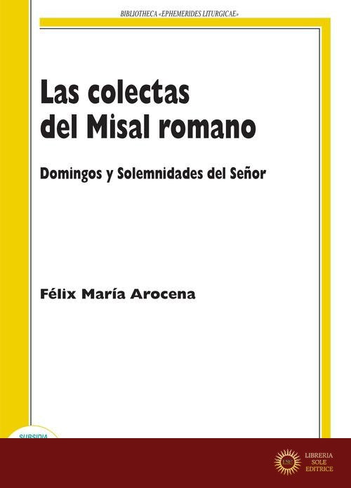 Las colectas del misal romano. Domingo y solemnidades del Señor - Félix María Arocena Solano