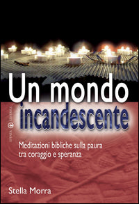 Un mondo incandescente. Meditazioni bibliche sulla paura tra coraggio e speranza - Stella Morra