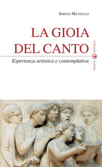 La gioia del canto. Esperienza artistica e contemplativa - Sergio Militello