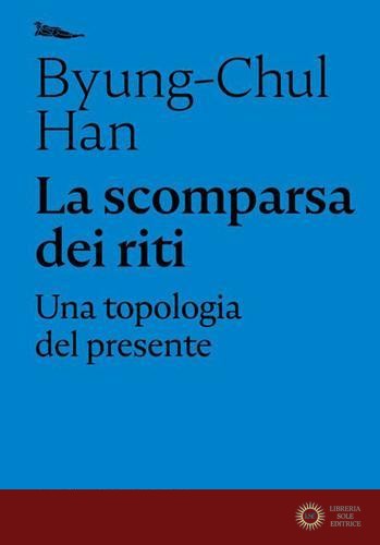 La scomparsa dei riti. Una topologia del presente - Byung-Chul Han