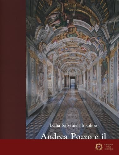Andrea Pozzo e il Corridoio di S. Ignazio - Lydia Salviucci Insolera