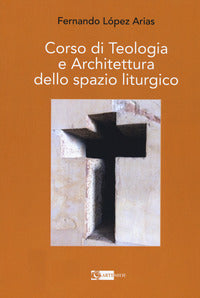 Corso di teologia e architettura dello spazio liturgico - Arias Fernando López