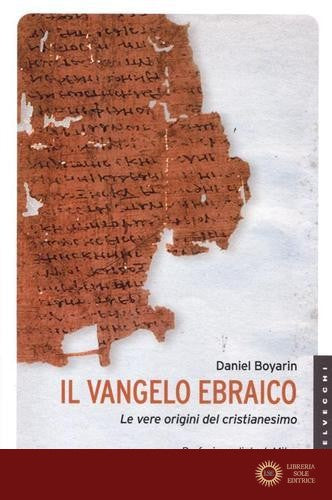 Il Vangelo ebraico. Le vere origini del cristianesimo - Daniel Boyarin