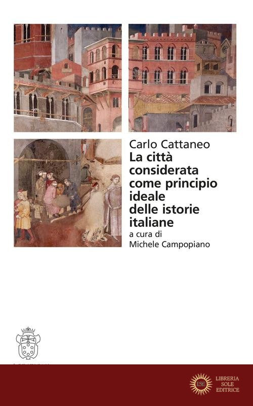 La città considerata come principio ideale delle istorie italiane - Carlo Cattaneo