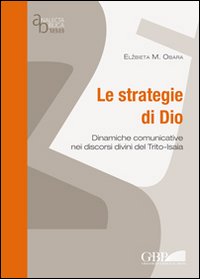 Le strategie di Dio. Dinamiche comunicative nei discorsi divini del Trito-Isaia - Elzbieta M. Obara