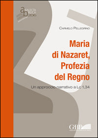Maria Di Nazaret, Profezia del Regno: Un Approccio Narrativo a LC 1,34 - Carmelo Pellegrino