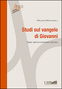 Studi sul Vangelo di Giovanni. Testi, temi e contesto storico - Maurizio Marcheselli