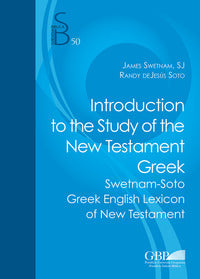 Introduction to the study of the new testament greek. Swetnam-Soto greek english lexicon of new testament - James Swetnam, Randy De Jesús Soto