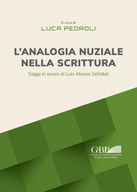 L'analogia nuziale nella scrittura. Saggi in onore di Luis Alonso Schökel - L. Pedroli