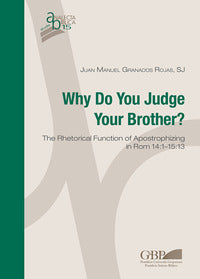 Why do you judge your brother? The rhetorical function of Apostrophizing in Rom 14:1-15:13 - Juan Manuel Granados Rojas