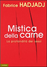 Mistica della carne. La profondità dei sessi - Fabrice Hadjadj