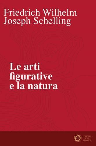 Le arti figurative e la natura - Friedrich W. Schelling