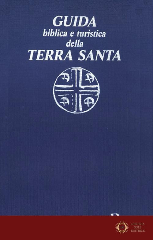 Guida biblica e turistica della Terra Santa - Paolo Acquistapace, Ernani Turri