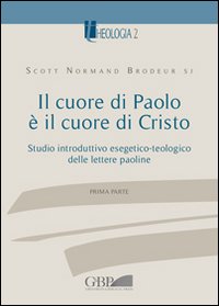 Il cuore di Paolo è il cuore di Cristo. Studio introduttivo esegetico-teologico delle lettere paoline vol. 1 - Scott Normand Brodeur