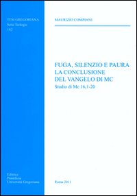 Fuga Silenzio E Paura La Conclusione del Vangelo Di MC: Studio Di MC 16, 1-20 - M. Compiani