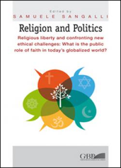 Religion and Politics. Religious liberty and confronting new ethical challenges: What is the public role of faith in today's globalized world? - S. Sangalli