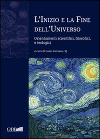 L'inizio e la fine dell'universo. Orientamenti scientifici, filosofici e teologici - Louis Caruana, George V. Coyne, L'ubos Rojka