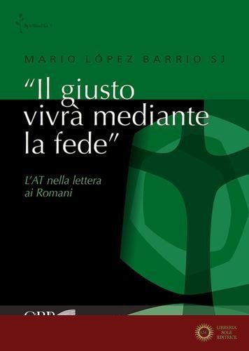 «Il giusto vivrà mediante la fede». L'AT nella lettera ai Romani - Mario López Barrio