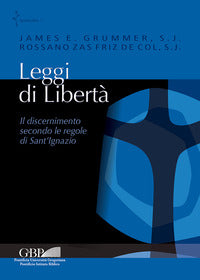 Leggi di libertà. Il discernimento secondo le regole di Sant'Ignazio - J. E. Grummer, R. Zas Friz De Col